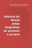 História do Brasil pelas biografias de pessoas e grupos (Portuguese Edition) B0H3FGFDV4 Book Cover