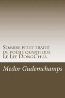 Sombre petit traite de poesie quantique: Les Lettres du Lee Dong Chua 1537562800 Book Cover