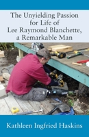 The Unyielding Passion for Life of Lee Raymond Blanchette, a Remarkable Man 1977234879 Book Cover