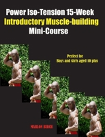 Power Iso-Tension 15 Week Muscle-building introductory Mini-Course 1990089674 Book Cover