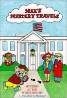 Mystery at the White House: A President is Missing! (MAX's Mystery Travels) (Van Wie, Nancy Ann. Max's Mystery Travels.) 1888575042 Book Cover