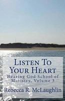 Listen to Your Heart: Hearing God School of Ministry, Vol. 3 1515078647 Book Cover