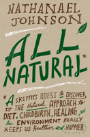 All Natural* - A Skeptic's Quest to Discover 1605290742 Book Cover