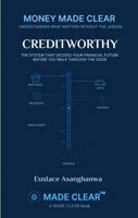 CREDITWORTHY: THE SYSTEM THAT DECIDES YOUR FINANCIAL FUTURE BEFORE YOU WALK THROUGH THE DOOR (MONEY MADE CLEAR) 196972028X Book Cover
