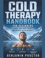 Cold Therapy Handbook for Beginners: Reduce Pain, Boost Energy, and Recover Faster Naturally (The Simple Therapy Solutions Series) B0GZ8HYN51 Book Cover
