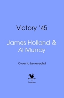 Victory '45: When the War Was Won 0857507958 Book Cover