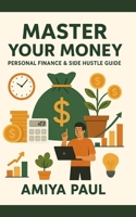Master Your Money: Personal Finance & Side Hustle Guide B0FP7JS437 Book Cover