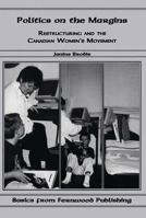 Politics on the margins: Restructuring and the Canadian women's movement (Basics from Fernwood Publishing) 1895686474 Book Cover