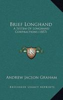 Brief Longhand: A System Of Longhand Contractions 1164591460 Book Cover