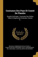 Coutumes Des Pays Et Comté De Flandre: Quartier De Bruges: Coutumes Des Petites Villes Et Seigneuries Enclavées, Volume 6... 0274835371 Book Cover
