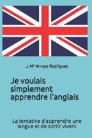 Je voulais simplement apprendre l'anglais: La tentative d'apprendre une langue et de sortir vivant 1075271959 Book Cover