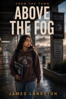 Above The Fog: From The Town B0GZWN3T5B Book Cover