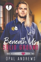 Beneath Us, Solid Ground: Bad Beginnings book 2 B0HG18D9JP Book Cover
