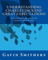 Understanding Charles Dickens' Great Expectations: A Complete Study Guide for Summer 2015 Exams 1503020029 Book Cover