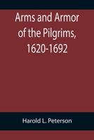 Arms and Armor of the Pilgrims, 1620-1692 9355759479 Book Cover