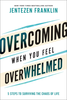 Overcoming When You Feel Overwhelmed: 5 Steps to Surviving the Chaos of Life 0800799836 Book Cover