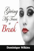 Giving My Tears a Break 1500945455 Book Cover