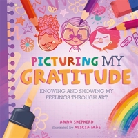All the Colours of Me: Picturing My Gratitude: Knowing and Showing My Feelings Through Art 1445184877 Book Cover