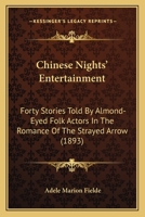 Chinese Nights' Entertainment: Forty Stories Told By Almond-Eyed Folk Actors In The Romance Of The Strayed Arrow 1015223923 Book Cover