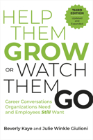 Help Them Grow or Watch Them Go, Third Edition: Career Conversations Organizations Need and Employees Still Want B0CQW78KMX Book Cover