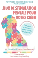 Jeux de stimulation mentale pour votre chien: Activités d'enrichissement pour chiens B0BP9RSGW2 Book Cover