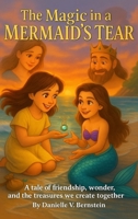 The Magic in a Mermaid's Tear: A tale of friendship, wonder, and the treasures we create together B0FWR9LDGF Book Cover