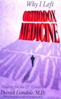 Why I Left Orthodox Medicine: Healing for the 21st Century 1878901982 Book Cover