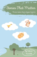 Stories That Matter: Three tales that shape hearts B0C7J78PB2 Book Cover
