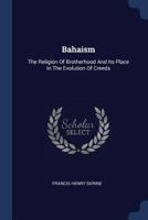 Bahaism: The Religion Of Brotherhood And Its Place In The Evolution Of Creeds... 1241060215 Book Cover