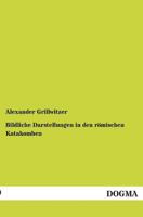 Bildliche Darstellungen in Den Romischen Katakomben 395610983X Book Cover