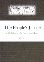 The People's Justice: A Killer's Memories. Your vote. It's time, for Justice. 167801933X Book Cover