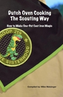 Dutch Oven Cooking the Scouting Way: How to Make One-Pot Cast Iron Magic B0CJ4545KG Book Cover