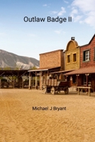 Outlaw Badge II: Michael J Bryant 1304144763 Book Cover