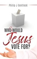 Who Would Jesus Vote For? 1632214016 Book Cover