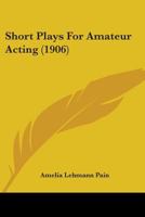 Short Plays for Amateur Acting 101893152X Book Cover