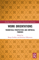 Work Orientations: Theoretical Perspectives and Empirical Findings (Routledge Studies in Management, Organizations and Society) 0815383290 Book Cover