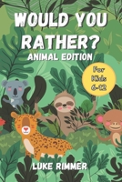 Would You Rather? Animal Edition: For Kids Aged 6-12 B0BW31X64J Book Cover