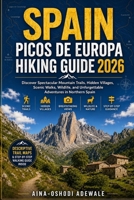 SPAIN PICOS DE EUROPA HIKING GUIDE 2026: Discover Spectacular Mountain Trails, Hidden Villages, Scenic Walks, Wildlife, and Unforgettable Adventures in Northern Spain (THE TRAIL COMPANION COLLECTION) B0H3V929F4 Book Cover