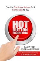 Hot Button Marketing: Push the Emotional Buttons That Get People to Buy. 1520468261 Book Cover
