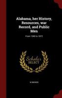(9035) Alabama: Her History, Resources, War Record, and Public Men from 1540 to 1872 1015695914 Book Cover