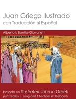 Juan Griego Ilustrado con Traducción al Español: Illustrated John in Greek with Spanish Translation (GlossaHouse Illustrated Biblical Texts) 1636630537 Book Cover