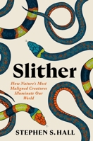 Slither: How Nature’s Most Maligned Creatures Illuminate Our World 1538741334 Book Cover