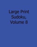 Large Print Sudoku, Volume 8: Fun, Large Grid Sudoku Puzzles 1482527022 Book Cover