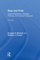 Stop and Frisk: Legal Perspectives, Strategic Thinking, and Tactical Procedures 1138302945 Book Cover