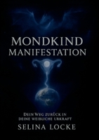 Mondkind Manifestation: Dein Weg zurück in deine weibliche Urkraft (German Edition) 3695194332 Book Cover