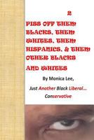 2 Piss Off Them Blacks, Them Whites, Them Hispanics, & Them Other Blacks And Whi 1499310307 Book Cover