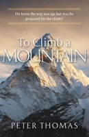 To Climb a Mountain: He knew the way was up, but was he prepared for the climb? 1951561287 Book Cover