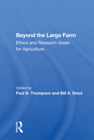 Beyond the Large Farm: Ethics and Research Goals for Agriculture 0367166119 Book Cover