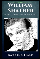 William Shatner Stress Away Coloring Book: An Adult Coloring Book Based on The Life of William Shatner. 1709687517 Book Cover