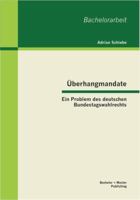 Überhangmandate: Ein Problem des deutschen Bundestagswahlrechts 3955490939 Book Cover